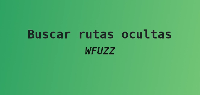 Como usar WFUZZ para encontrar rutas